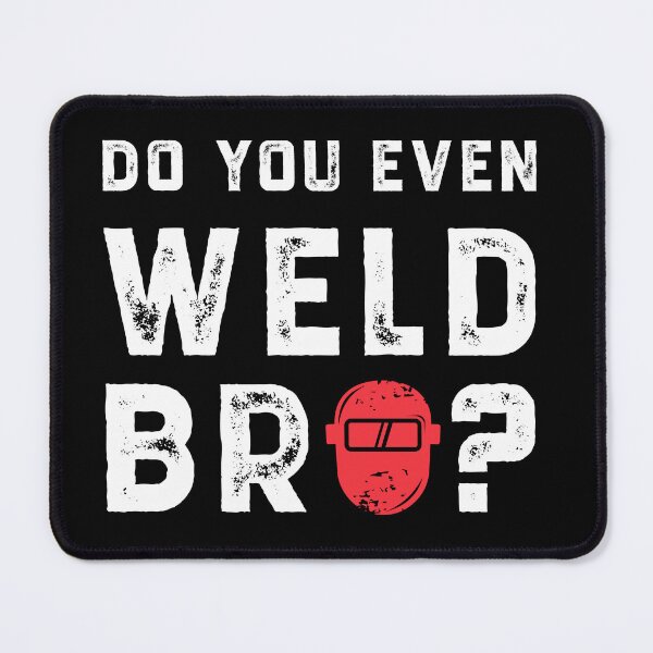Item preview, Do you even weld bro? designed and sold by safetysignprod.