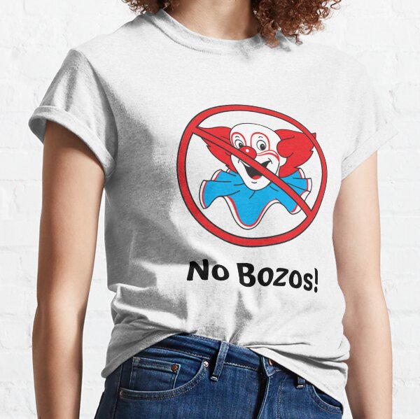 No Bozos T-Shirts for Sale | Redbubble