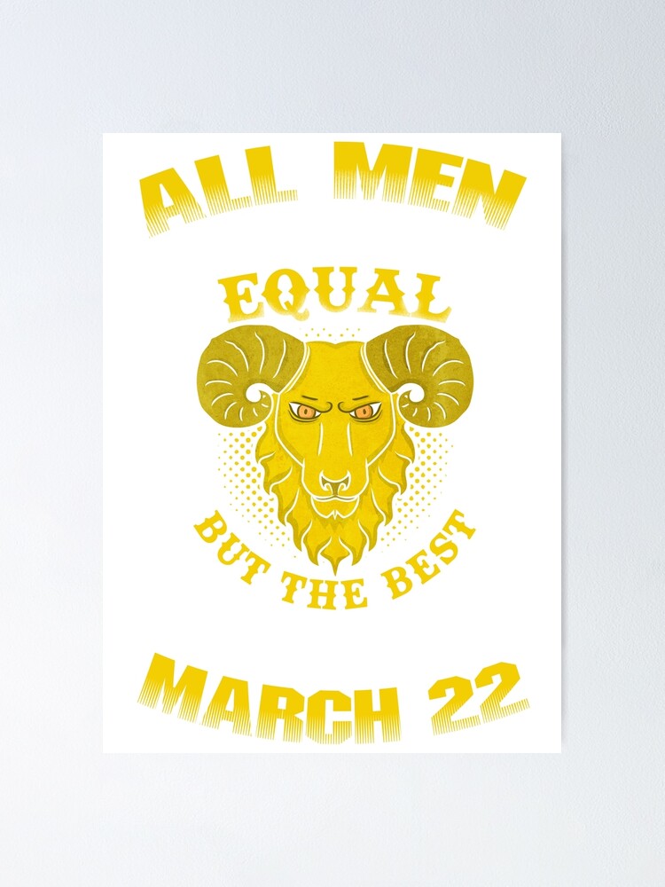 The Best Men Are Born On March 22 Aries Zodiac Poster