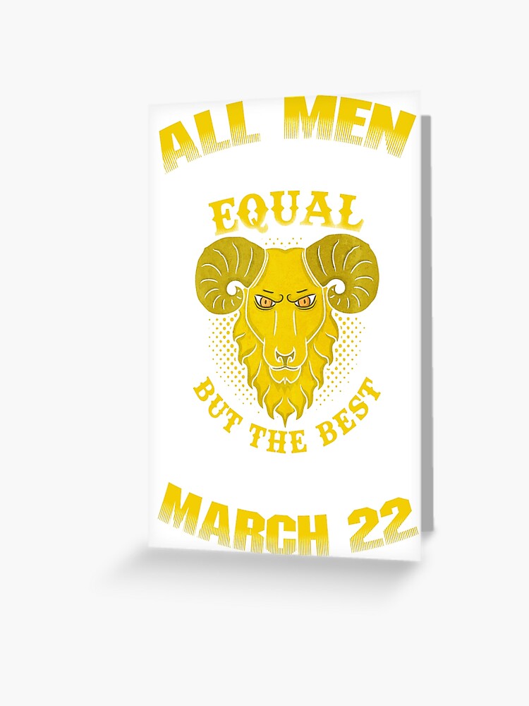 The Best Men Are Born On March 22 Aries Zodiac Greeting Card