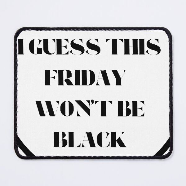 Item preview, Friday Won't Be Black Design designed and sold by PaperPalette.