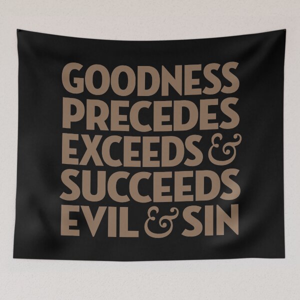 Item preview, Goodness precedes, exceeds & succeeds evil & sin. v.7 designed and sold by x1brett.
