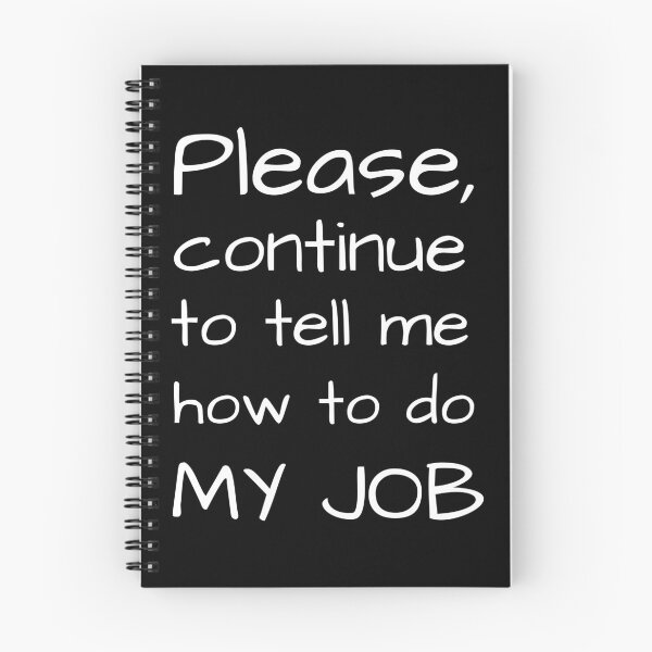 Item preview, Please, continue to tell me how to do MY JOB. designed and sold by smart-donkey.