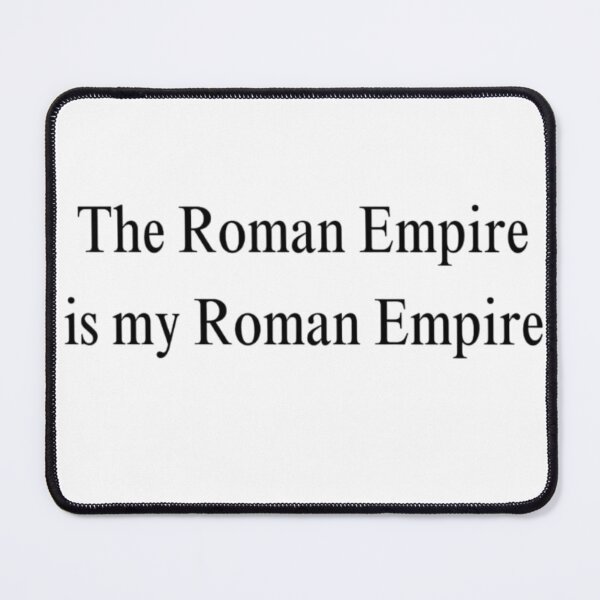 Item preview, The Roman Empire is my Roman Empire designed and sold by Clsweetcreations.