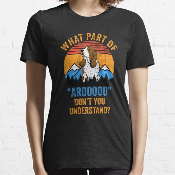 Item preview, Basset Hound "Aroooo" What Part Don't Understand Gift designed and sold by Guarddogdrive.