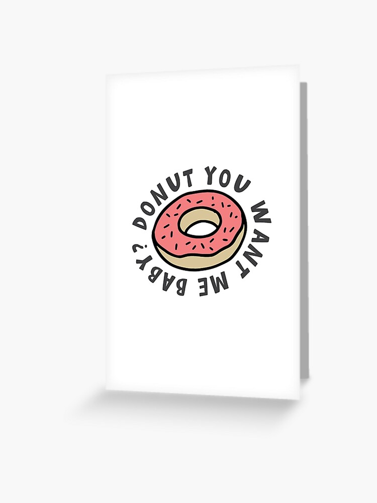 Carte De Vœux Donut Tu Me Veux Bebe Jeu De Mots Drole Par Bullshirter Redbubble