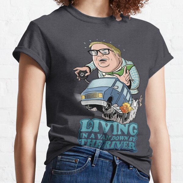 Living in a van down by the river Classic T-Shirt