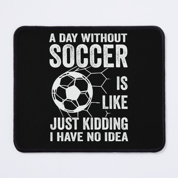 Item preview, Soccer Player And Coach A Day Without Soccer Is Like Just Kidding designed and sold by tmerchtrends.