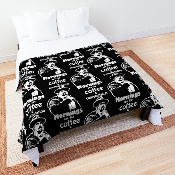Mornings are for coffee and contemplation Comforter