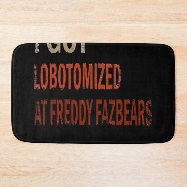 Item preview, I Got Lobotomized at Freddy Fazbear's, Funny Meme designed and sold by momoworlddesign.