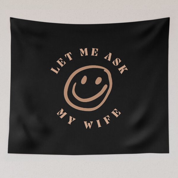 Item preview, Let Me Ask My Wife designed and sold by WearableWhisper.