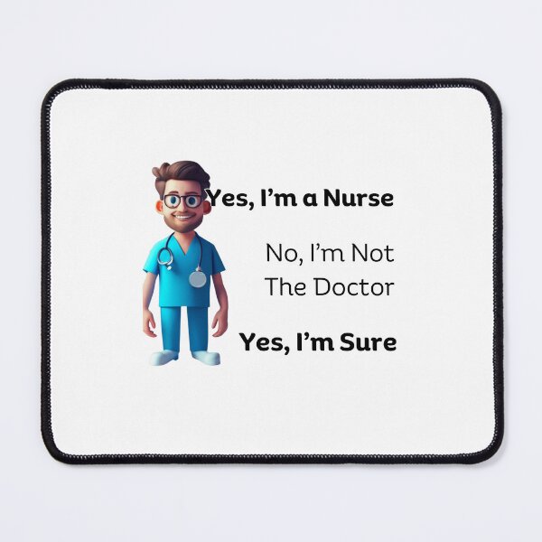 Item preview, Yes I'm A Nurse, No I'm Not A Doctor, Yes I'm Sure Var 2 designed and sold by TugForkFinds.