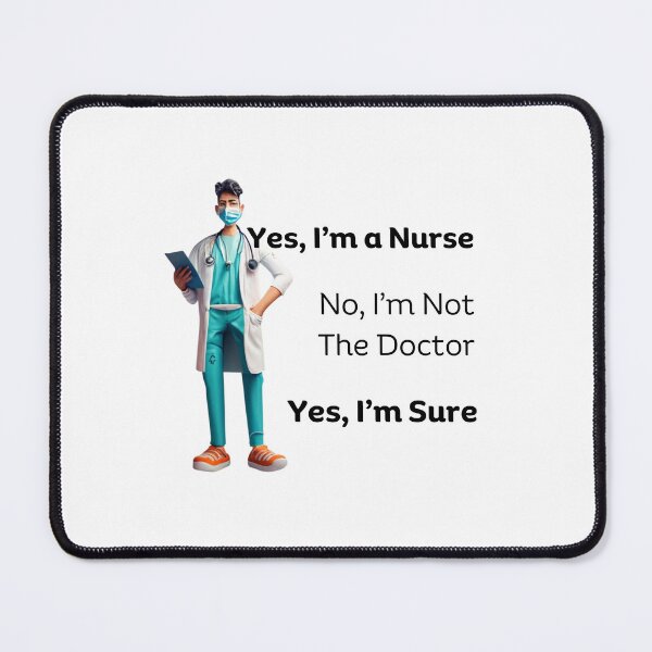 Item preview, Yes I'm A Nurse, No I'm Not A Doctor, Yes I'm Sure Var 3 designed and sold by TugForkFinds.