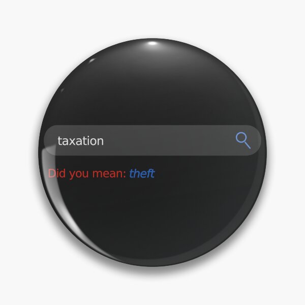 Item preview, taxation, did you mean: theft - Taxation is Theft Search Bar designed and sold by LibertyCapital.