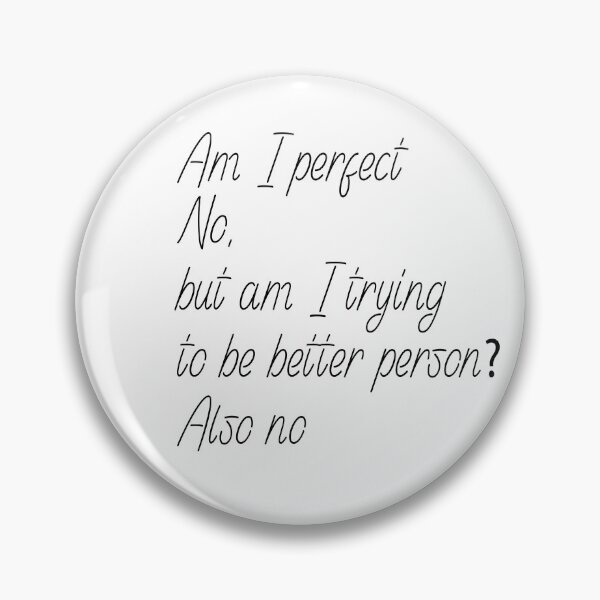 Item preview, Am I perfect no , but am i trying to be better person ? also no, designed and sold by Fateh-Kro ⭐⭐⭐⭐⭐.