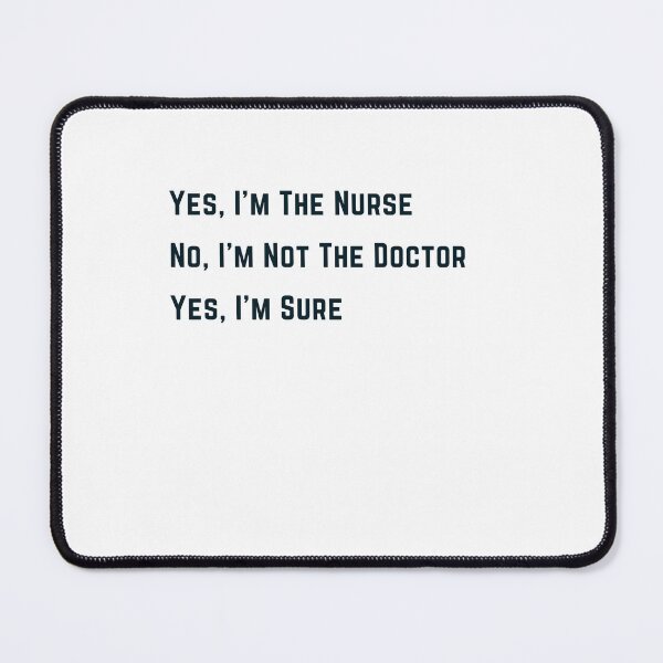 Item preview, Yes I'm A Nurse, No I'm Not A Doctor, Yes I'm Sure - Black designed and sold by TugForkFinds.
