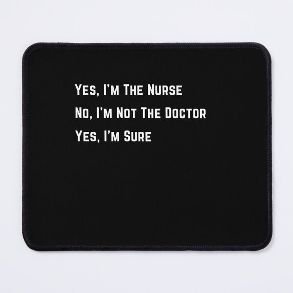 Item preview, Yes I'm A Nurse, No I'm Not A Doctor, Yes I'm Sure - White designed and sold by TugForkFinds.