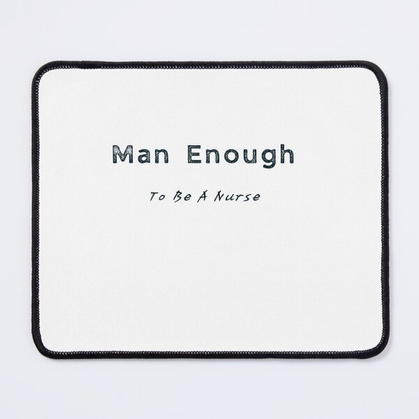 Item preview, Man Enough To Be A Nurse Black designed and sold by TugForkFinds.
