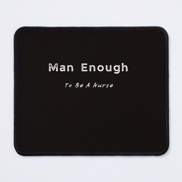 Item preview, Man Enough To Be A Nurse White designed and sold by TugForkFinds.