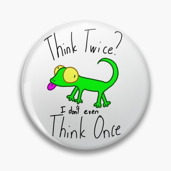 Item preview, Think Twice? I Don't Even Think Once Lizard designed and sold by Blue Evans.