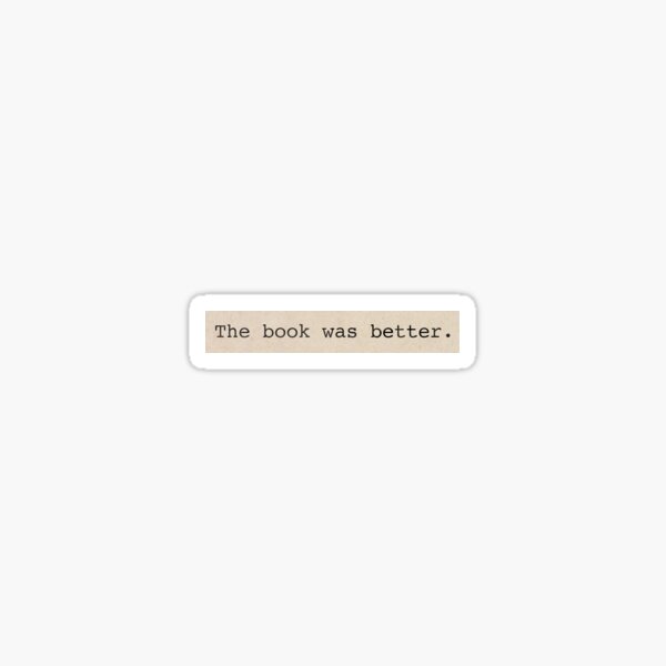 Item preview, The Book Was Better Sticker designed and sold by morgaaaanm.