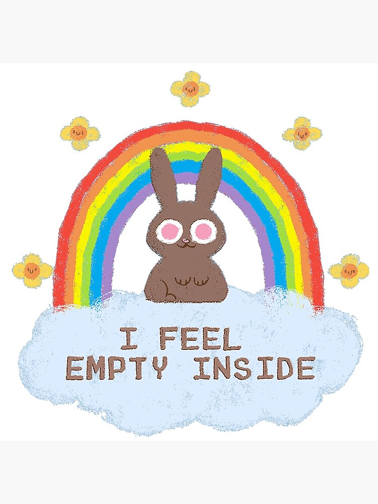 "I Feel Empty Inside" Poster by PaulyH Redbubble