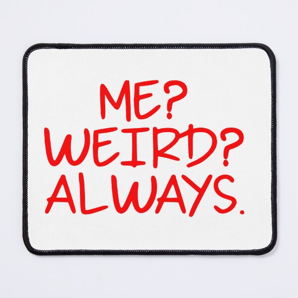 Item preview, Me? Weird? Always  designed and sold by Hairball-Pets.