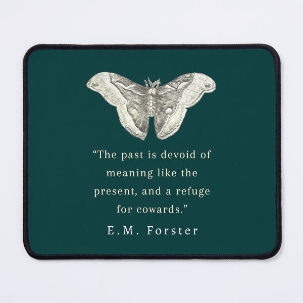 Item preview, E.M. Forster  quote: The past is devoid of meaning like the present, and a refuge for cowards. designed and sold by artbleed.