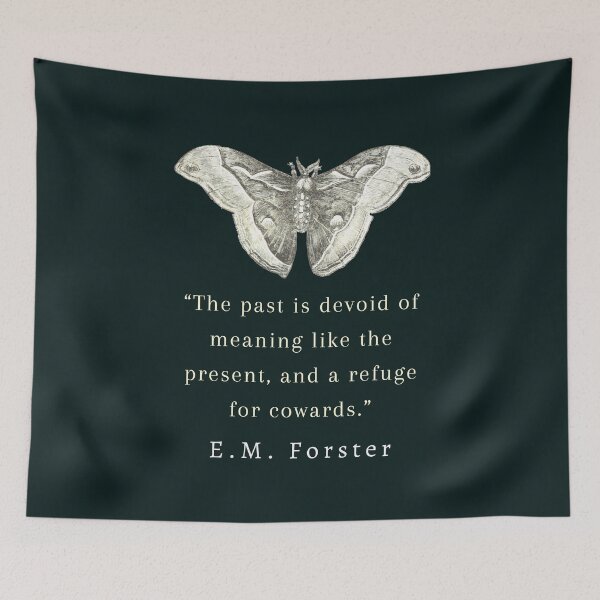 Item preview, E.M. Forster  quote: The past is devoid of meaning like the present, and a refuge for cowards. designed and sold by artbleed.