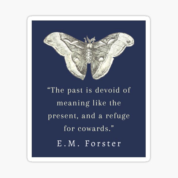 Vista previa del artículo con la obra «Cita de E.M. Forster: El pasado carece de significado como el presente y es un refugio para los cobardes.», diseñado y vendido por artbleed.