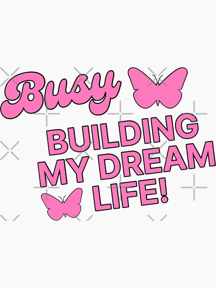 Busy building my dream life! | Sticker