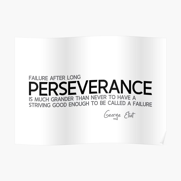failure, long perseverance - george eliot Poster
