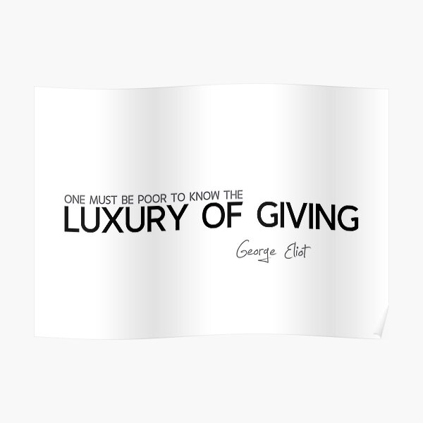 luxury of giving - george eliot Poster