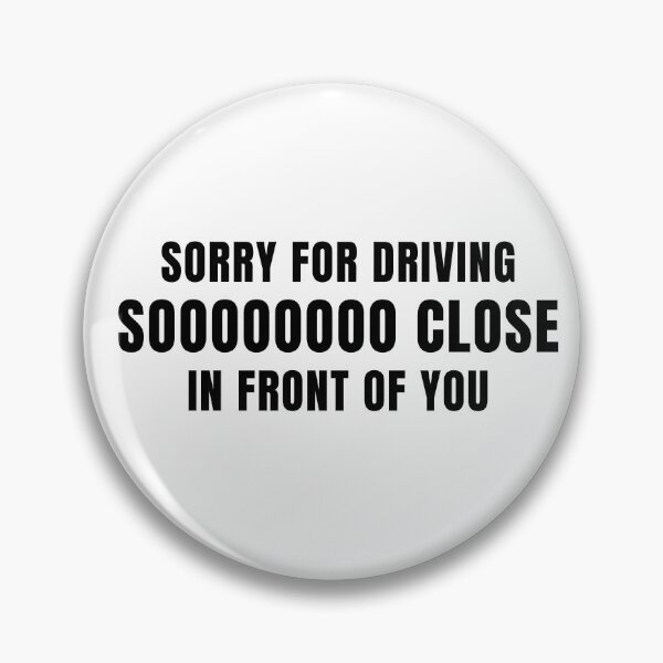 Item preview, Sorry for driving so close in front of you designed and sold by BumperClassics.