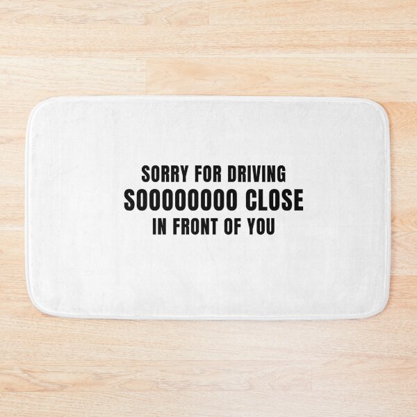 Item preview, Sorry for driving so close in front of you designed and sold by BumperClassics.