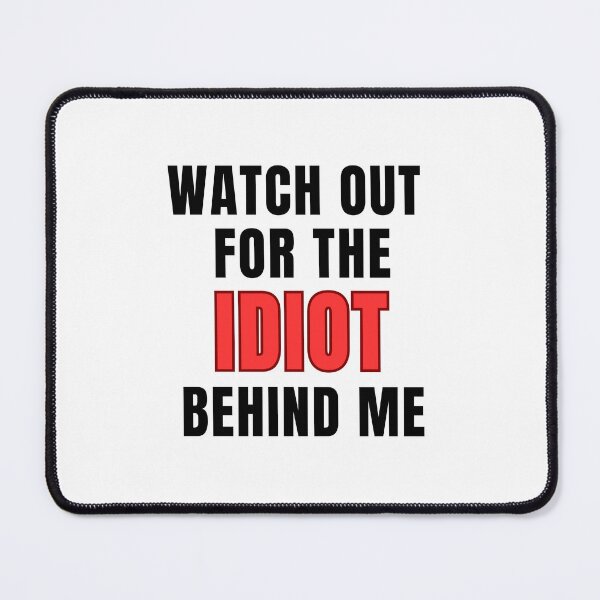 Item preview, Watch out for the IDIOT behind me designed and sold by BumperClassics.