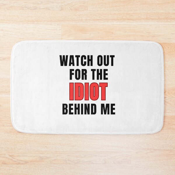 Item preview, Watch out for the IDIOT behind me designed and sold by BumperClassics.