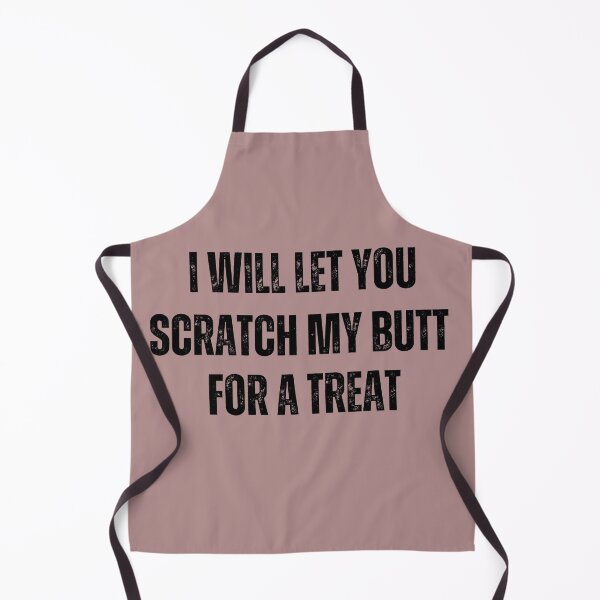 Item preview, I will let you scratch my butt for a treat (dog clothing) designed and sold by BlesstB.