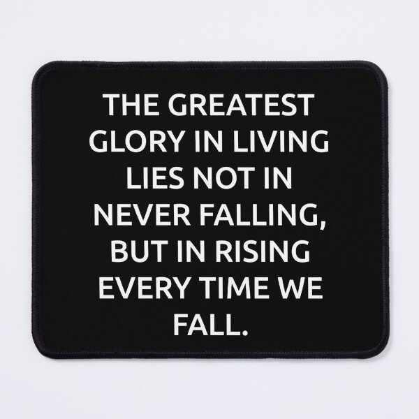 Item preview, The greatest glory in living lies not in never falling, but in rising every time we fall. designed and sold by IMCDT.