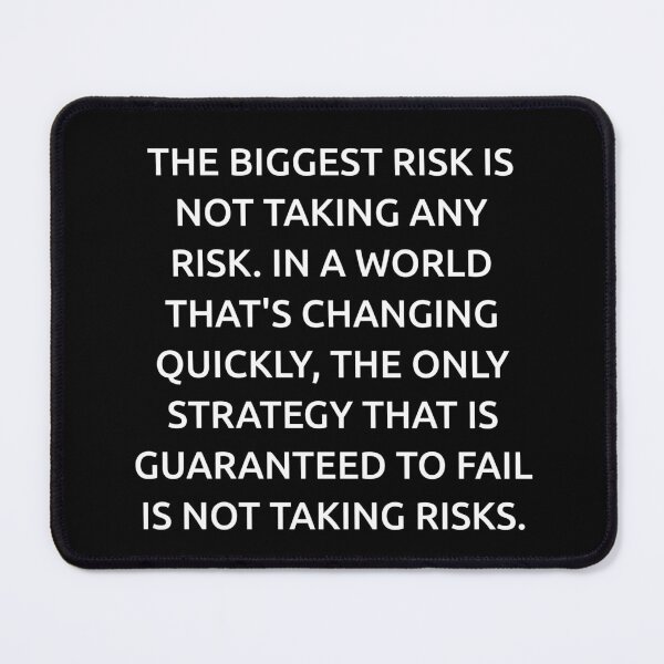 Item preview, The biggest risk is not taking any risk. In a world that's changing quickly, the only strategy that is guaranteed to fail is not taking risks. designed and sold by IMCDT.