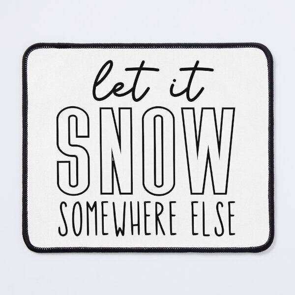 Item preview, Let It Snow Somewhere Else designed and sold by EsteticaVerus.