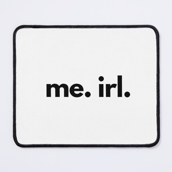 Item preview, Me. Irl Me In Real Life designed and sold by shaldesign.