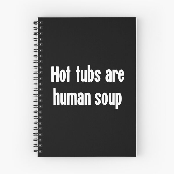 Item preview, Hot Tubs Are Human Soup designed and sold by Good-Looking Corpse.