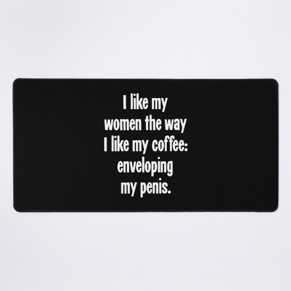 Item preview, I Like My Women the Way I Like My Coffee: Enveloping My Penis designed and sold by Good-Looking Corpse.