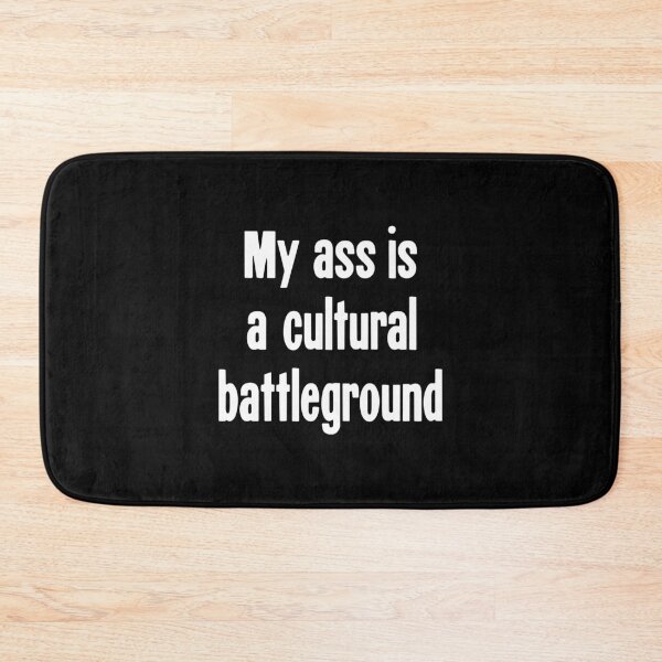 Item preview, My Ass Is A Cultural Battleground designed and sold by Good-Looking Corpse.