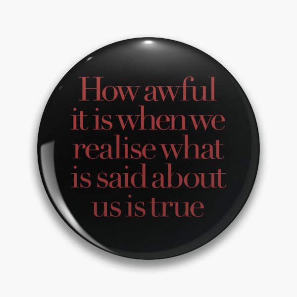Item preview, How awful it is when we realise what is said about us is true. v.5 designed and sold by x1brett.