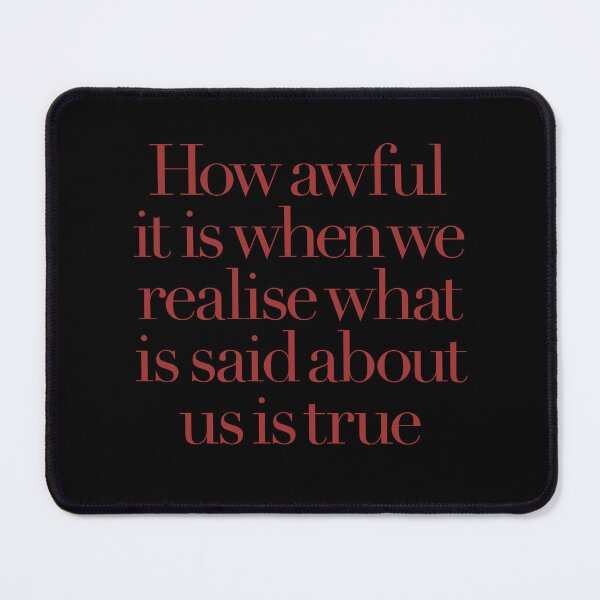 Item preview, How awful it is when we realise what is said about us is true. v.5 designed and sold by x1brett.