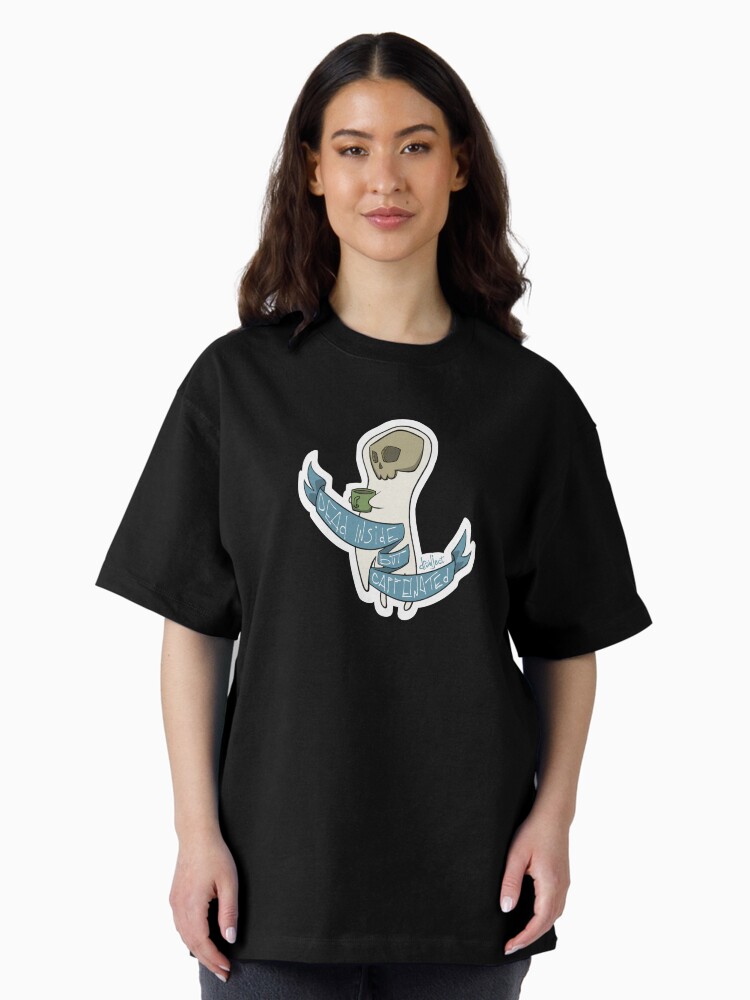 Thumbnail 1 of 7, Oversized T-Shirt, Dead Inside but Caffeinated designed and sold by drawject.