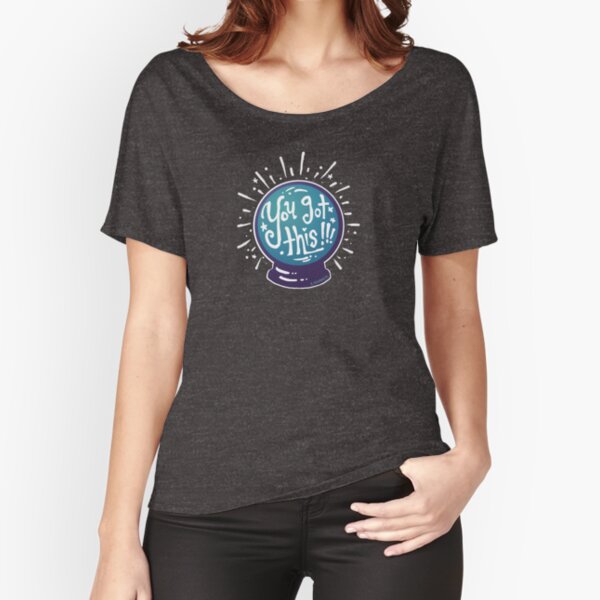 Crystal Ball: You Got This! Relaxed Fit T-Shirt