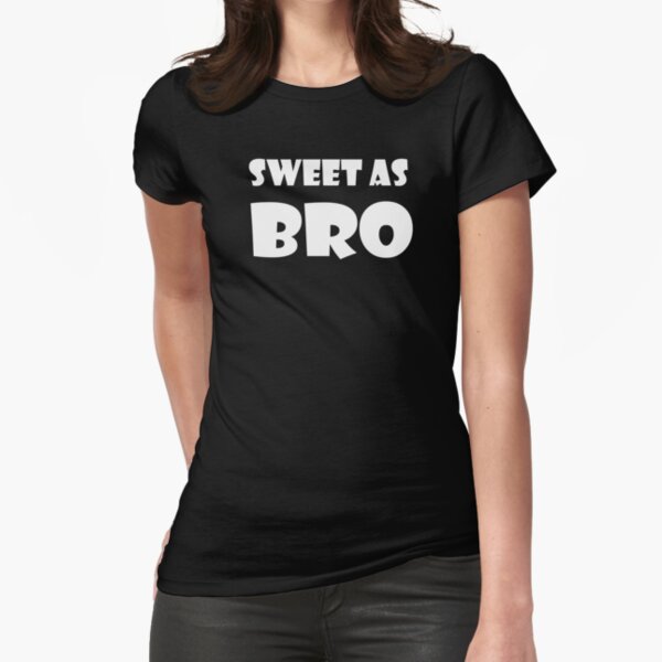 SWEET AS BRO Fitted T-Shirt